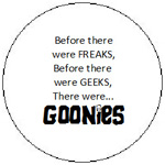 Before there were FREAKS, Before there were GEEKS, There were... GoOnies